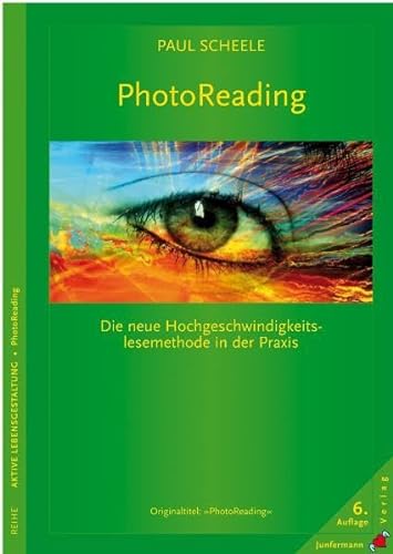 PhotoReading: Die neue Hochgeschwindigkeits- Lesemethode in der Praxis. Überarbeitete und erw. Neuauflage von Junfermann Verlag
